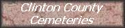 Cemeteries on Clinton Co. INGenWeb